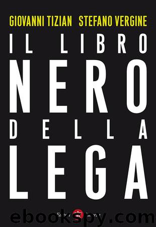 Il libro nero della Lega by Giovanni Tizian Stefano Vergine
