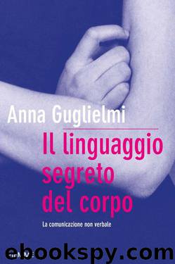 Il linguaggio segreto del corpo: La comunicazione non verbale by Guglielmi Anna