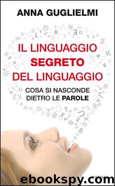 Il linguaggio segreto del linguaggio: Cosa si nasconde dietro le parole by Guglielmi Anna