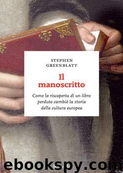 Il manoscritto. Come la riscoperta di un libro perduto cambiò la storia della cultura europea (2012) by Stephen Greenblatt