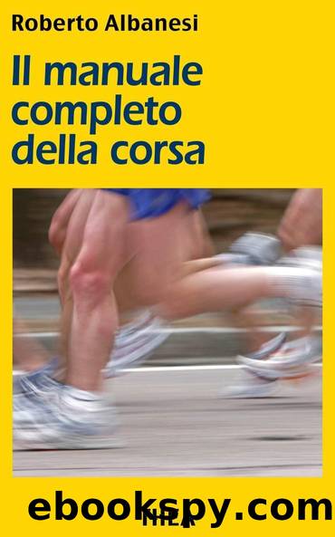 Il manuale completo della corsa by Roberto Albanesi