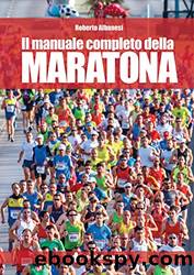 Il manuale completo della maratona by Roberto Albanesi