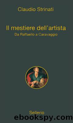 Il mestiere dell'artista. Da Raffaello a Caravaggio (Sellerio) by Claudio Strinati