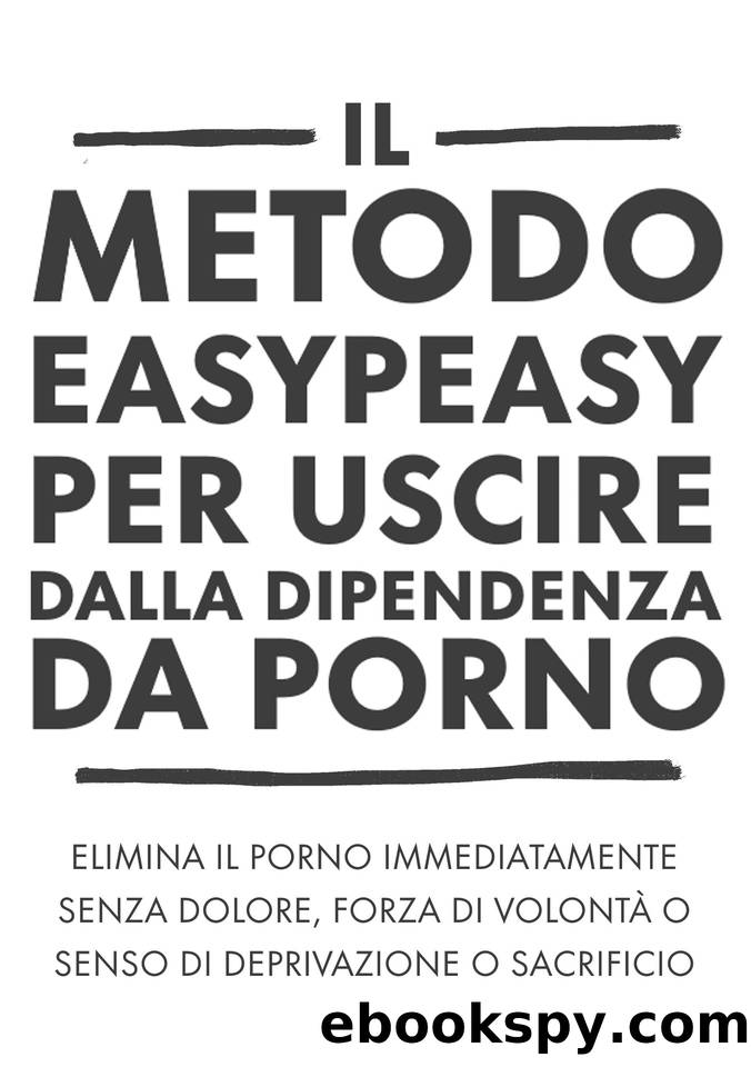 Il metodo easypeasy per uscire dalla dipendenza da porno by Hackauthor