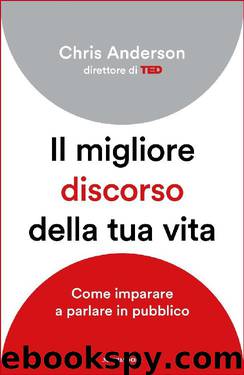 Il migliore discorso della tua vita: Come imparare a parlare in pubblico (Italian Edition) by Chris Anderson
