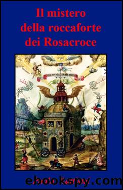 Il mistero della Roccaforte dei Rosacroce by Paolo Battistel
