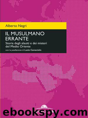 Il musulmano errante: Storia degli alauiti e dei misteri del Medio Oriente by Alberto Negri