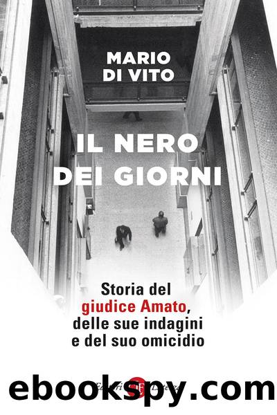 Il nero dei giorni. Storia del giudice Amato, delle sue indagini e del suo omicidio by Mario Di Vito