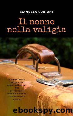 Il nonno nella valigia (Italian Edition) by Manuela Curioni