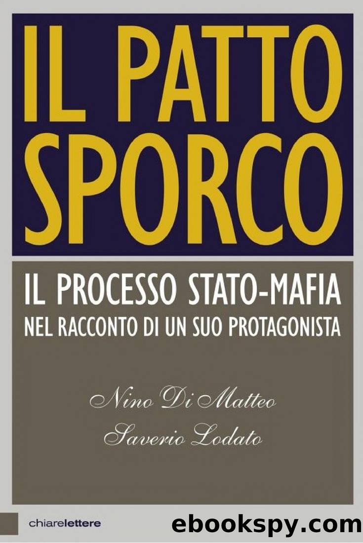 Il patto sporco: Il processo Stato-Mafia nel racconto di un suo protagonista by Saverio Lodato & Nino Di Matteo