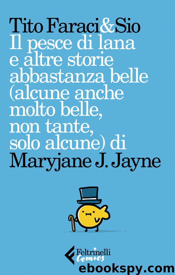 Il pesce di lana e altre storie abbastanza belle (alcune anche molto belle, non tante, solo alcune) di Maryjane J. Jayne by Tito Faraci Sio