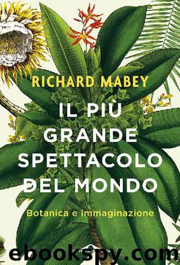 Il più grande spettacolo del mondo: Botanica e immaginazione by Richard Mabey