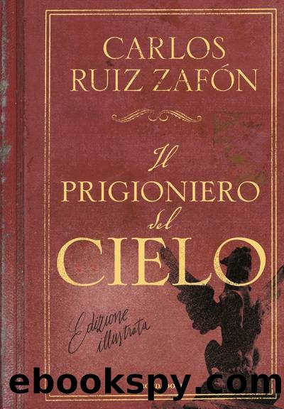Il prigioniero del cielo (edizione illustrata) by Carlos Ruiz Zafón