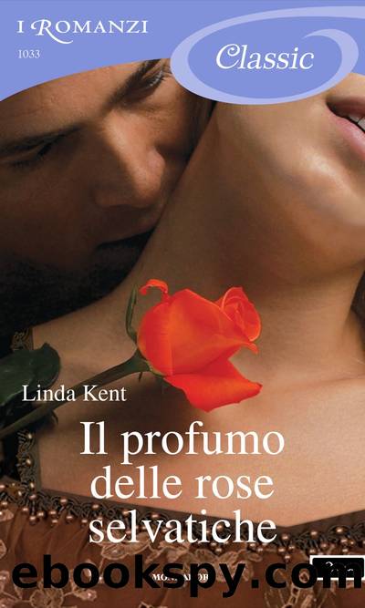 Il profumo delle rose selvatiche (I Romanzi Classic) by Linda Kent