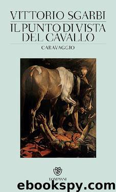 Il punto di vista del cavallo: Caravaggio by Vittorio Sgarbi