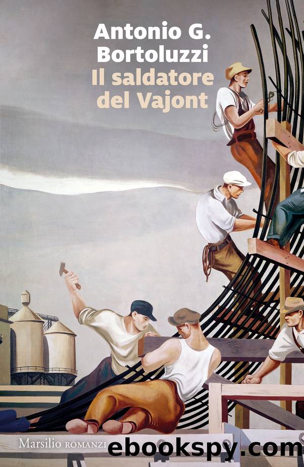 Il saldatore del Vajont by Antonio G. Bortoluzzi