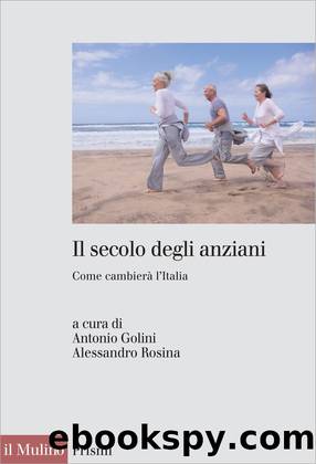 Il secolo degli anziani by Antonio Golini & Alessandro Rosina