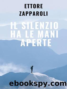 Il silenzio ha le mani aperte by Ettore Zapparoli