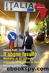 Il sogno fasullo: Memorie di un raffinato migrante senegalese in Italia (Italian Edition) by Amadou Kane & Giulio Garau & Paolo Rumiz