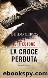Il teutone, la croce perduta by Guido Cervo