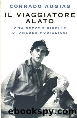 Il viaggiatore alato - Vita breve e ribelledi Amedeo Modigliani by Corrado Augias