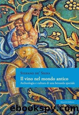 Il vino nel mondo antico. Archeologia e cultura di una bevanda speciale (2014) by Stefano de' Siena