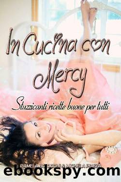 In Cucina con Mercy: Stuzzicanti ricette buone per tutti (Italian Edition) by Pamela Boiocchi & Michela Piazza