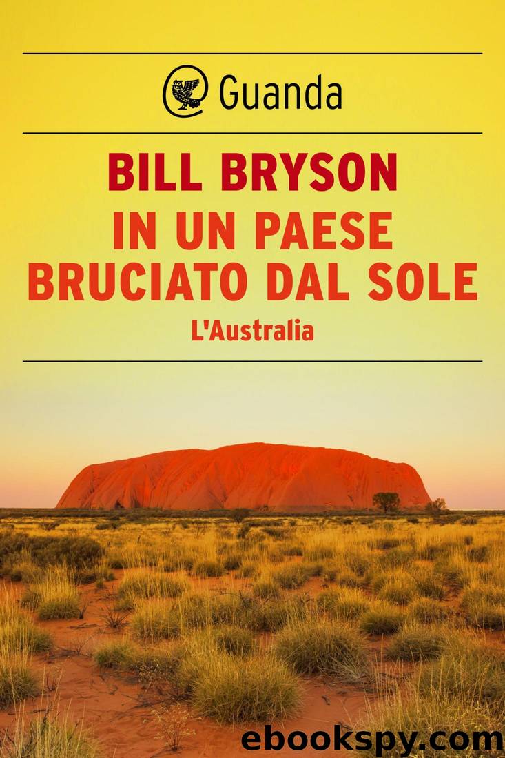 In un paese bruciato dal sole: L'Australia (Italian Edition) by Bill Bryson