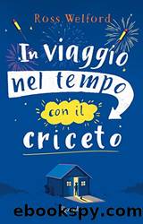 In viaggio nel tempo con il criceto (Italian Edition) by Ross Welford