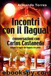 Incontri con il Nagual, conversazioni con Carlos Castaneda by Armando Torres