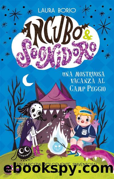 Incubo&Sognidoro. Una mostruosa vacanza al Camp Peggio! by Laura Borio