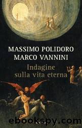 Indagine sulla vita eterna by Marco Vannini & Massimo Polidoro