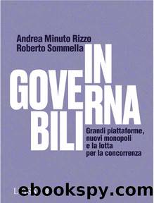 Ingovernabili. Grandi piattaforme, nuovi monopoli e la lotta per la concorrenza by Andrea Minuto Rizzo & Roberto Sommella