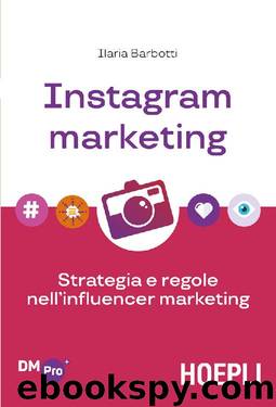 Instagram marketing. Strategia e regole nell'influencer marketing by Ilaria Barbotti