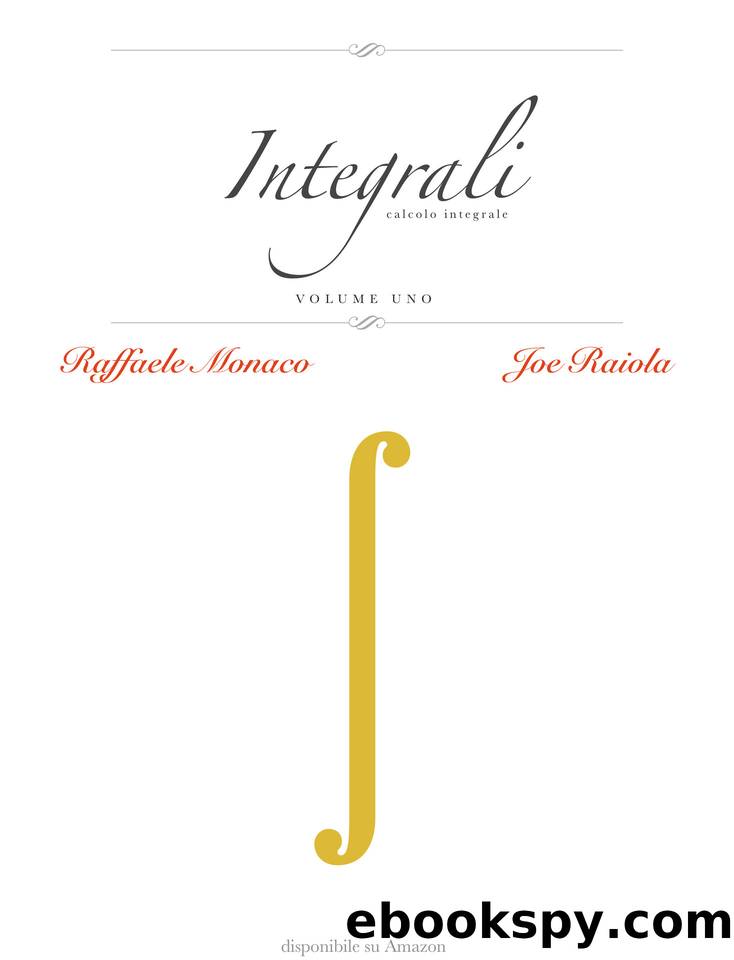Integrali Vol.1: Calcolo Integrale (Italian Edition) by Raffaele Monaco & Joe Raiola