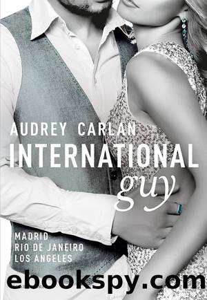 International Guy - 4. Madrid, Rio de Janeiro, Los Angeles by Audrey Carlan 2019