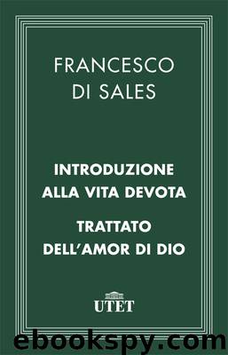 Introduzione alla vita devota e Trattato dell’amor di Dio by San Francesco di Sales