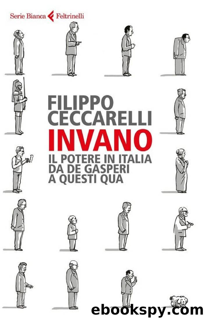 Invano: Il potere in Italia da De Gasperi a questi qua by Filippo Ceccarelli
