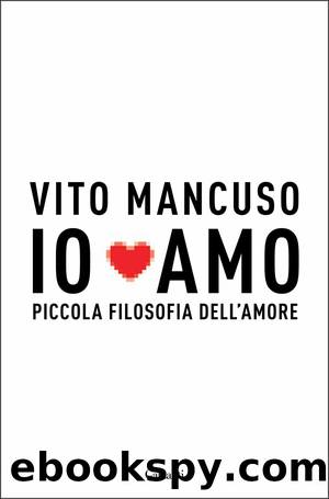 Io amo: Piccola filosofia dell'amore by Vito Mancuso