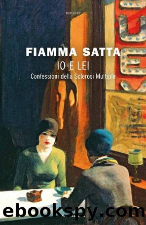Io e lei. Confessioni della Sclerosi Multipla by Fiamma Satta