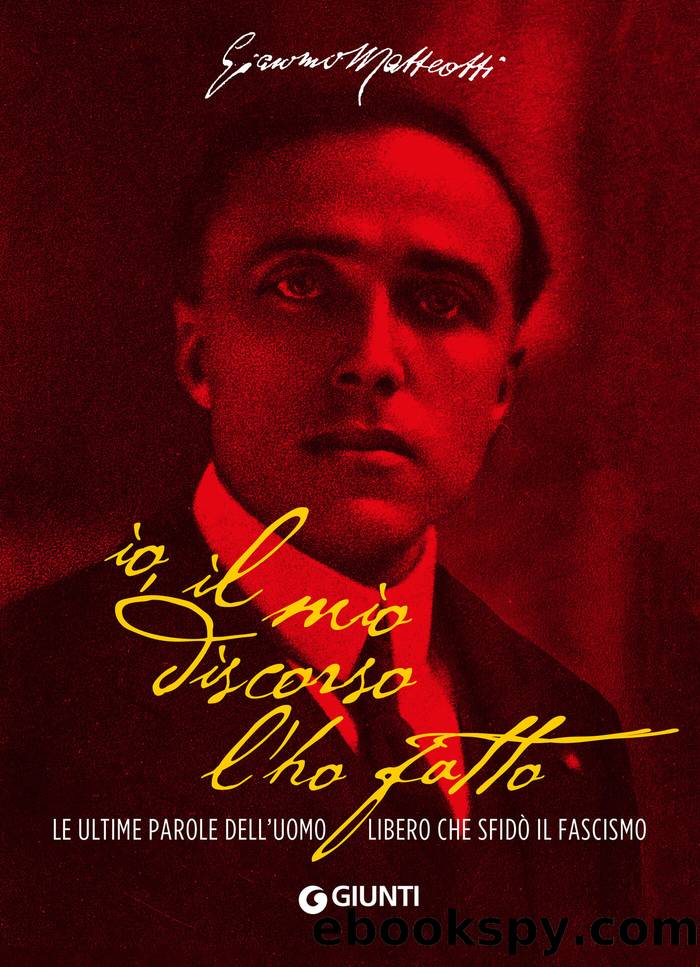 Io, il mio discorso l'ho fatto: Le ultime parole dellâuomo libero che sfidò il fascismo by Giacomo Matteotti