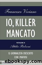 Io, killer mancato: Il giornalista cresciuto con i mafiosi (Italian Edition) by Francesco Viviano