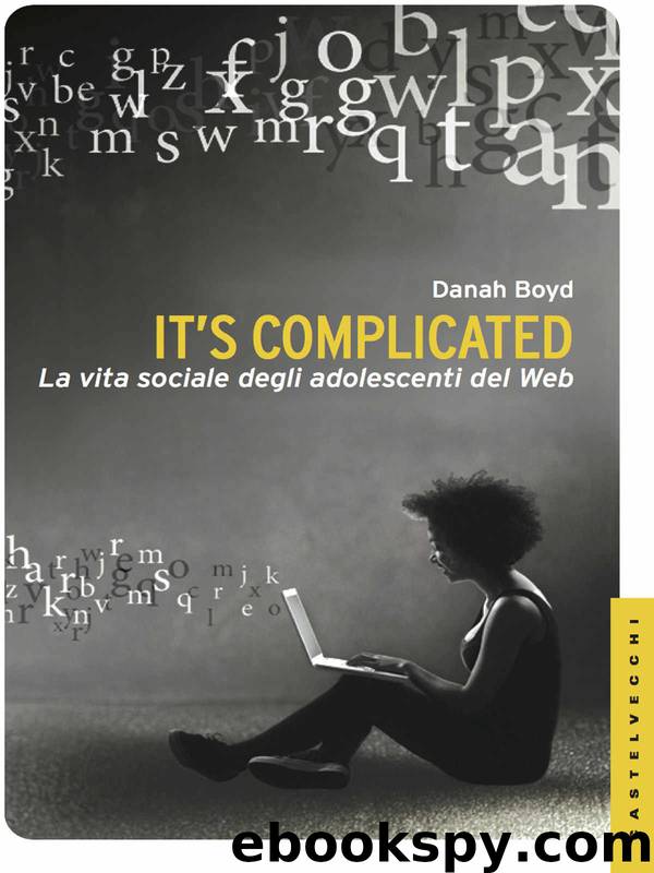 It's complicated: La vita sociale degli adolescenti sul web (Italian Edition) by danah boyd