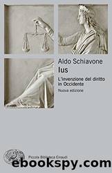 Ius. L'invenzione del diritto in Occidente by Aldo Schiavone
