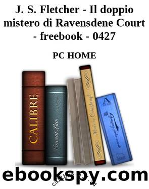 J. S. Fletcher - Il doppio mistero di Ravensdene Court - freebook - 0427 by PC HOME