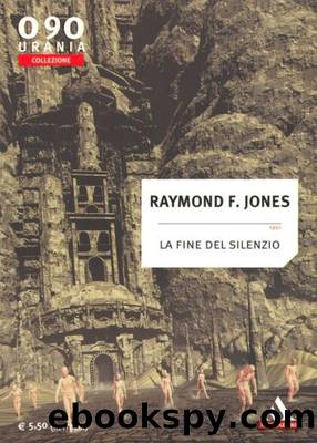 Jones Raymond F. - LA FINE DEL SILENZIO by Urania Collezione 0090