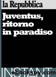 Juventus, ritorno in paradiso by AA.VV. & La Repubblica