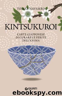 Kintsukuroi. L'arte giapponese di curare le ferite dell'anima (Italian Edition) by Navarro Tomás