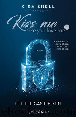 Kiss Me Like You Love Me 1 (versione italiana) (Italian Edition) by Kira Shell
