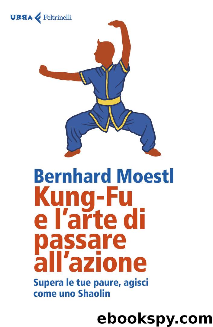 Kung-Fu e l'arte di passare all'azione by Bernhard Moestl